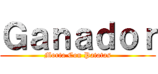 Ｇａｎａｄｏｒ (Morta Con Patatas)