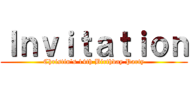 Ｉｎｖｉｔａｔｉｏｎ (Christin's 14th Birthday Party)