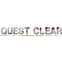 ＱＵＥＳＴ ＣＬＥＡＲ (your quest was done)