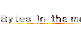 Ｂｙｔｅｓ ｉｎ ｔｈｅ ｍｅｎ (Heel stirring constantly.)