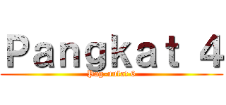 Ｐａｎｇｋａｔ ４ (Pag-uulat 6)
