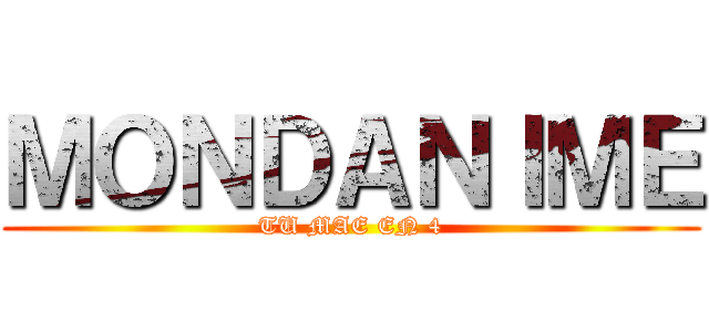 ＭＯＮＤＡＮＩＭＥ (TU MAE EN 4)
