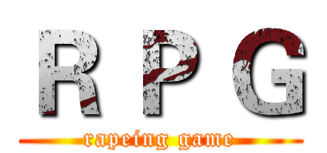 Ｒ Ｐ Ｇ (rapeing game)