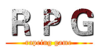 Ｒ Ｐ Ｇ (rapeing game)