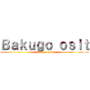 Ｂａｋｕｇｏ ｏｓｉｔ (Bakugo osit)