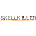 ＳＫＥＬＬＫＩＬＬＥＲ (attack on titan)