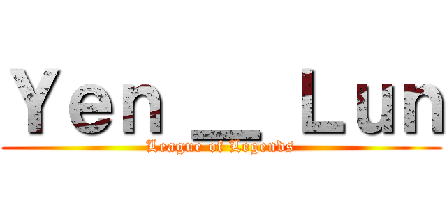 Ｙｅｎ ＿ Ｌｕｎ (League of Legends)