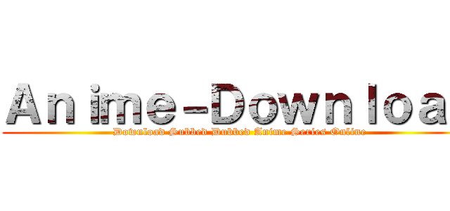 Ａｎｉｍｅ－Ｄｏｗｎｌｏａｄ (Download Subbed Dubbed Anime Series Online)
