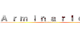 Ａ ｒ ｍ ｉ ｎ ａ ｒ ｌ ｅ ｒ ｔ (attack on titan)