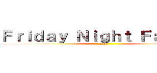 Ｆｒｉｄａｙ Ｎｉｇｈｔ Ｆａｎｋｉｎ (beep)