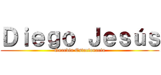 Ｄｉｅｇｏ Ｊｅｓúｓ (Guardia Estacionaria)