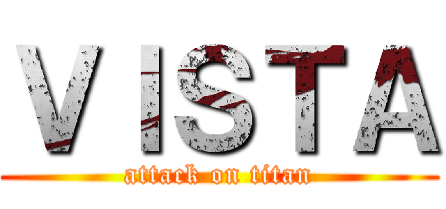 ＶＩＳＴＡ (attack on titan)
