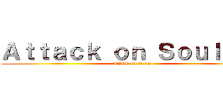 Ａｔｔａｃｋ ｏｎ Ｓｏｕｌｓ ３ (attack on titan)