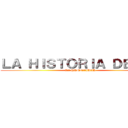 ＬＡ ＨＩＳＴＯＲＩＡ ＤＥ．．  (LA HUMNAIDAD)