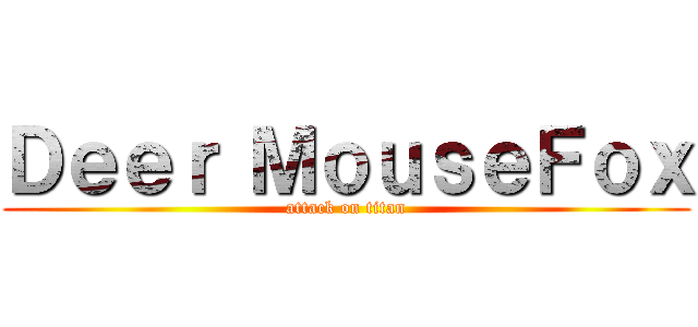 Ｄｅｅｒ ＭｏｕｓｅＦｏｘ (attack on titan)