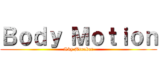 Ｂｏｄｙ Ｍｏｔｉｏｎ (Sky Breaker)