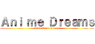 Ａｎｉ ｍｅ Ｄｒｅａｍｓ (Radio Anime Dreams)