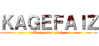 ＫＡＧＥＦＡＩＺ (Kageyama×Faiz)