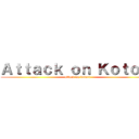 Ａｔｔａｃｋ ｏｎ Ｋｏｔｏｒｉ (attack on kotori)