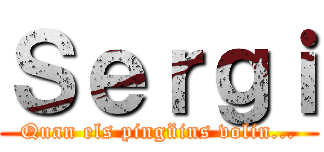 Ｓｅｒｇｉ (Quan els pingüins volin...)