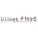 Ｕｌｉｓｅｓ Ｆｌｏｙｄ  (The Great Reciving )