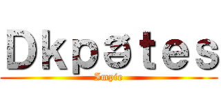 Ｄｋｐðｔｅｓ (Impie)