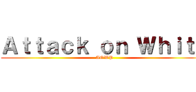 Ａｔｔａｃｋ ｏｎ Ｗｈｉｔｅ (AOWP)