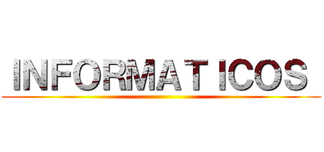 ＩＮＦＯＲＭＡＴＩＣＯＳ  ()