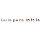 Ｇｕｉａ ｐａｒａ ｉｎｉｃｉａｎｔｅｓ (Guia para iniciantes)