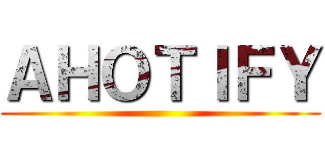 ＡＨＯＴＩＦＹ ()