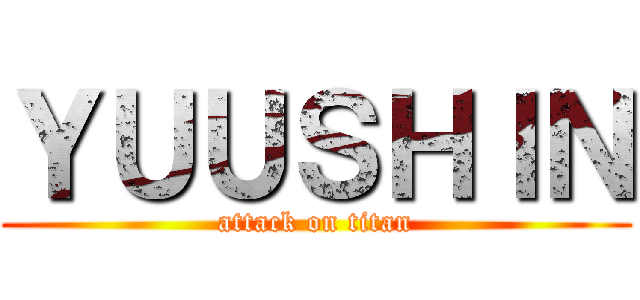 ＹＵＵＳＨＩＮ (attack on titan)