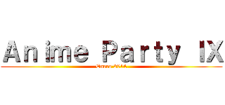 Ａｎｉｍｅ Ｐａｒｔｙ ＩＸ (Enero 2014)