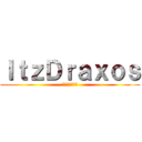 ＩｔｚＤｒａｘｏｓ (そのドラクソス)