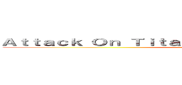 Ａｔｔａｃｋ Ｏｎ Ｔｉｔａｎ Ｒｏａｒｋ'ｓ Ｆａｎ Ｇａｍｅ (Soon!)