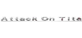 Ａｔｔａｃｋ Ｏｎ Ｔｉｔａｎ Ｒｏａｒｋ'ｓ Ｆａｎ Ｇａｍｅ (Soon!)