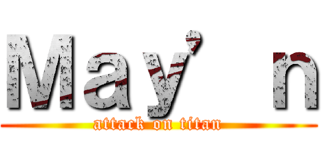 Ｍａｙ’ｎ (attack on titan)
