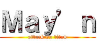 Ｍａｙ’ｎ (attack on titan)