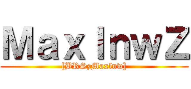 ＭａｘｌｎｗＺ ([BRSzMaxlnw])