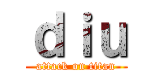 ｄｉｕ (attack on titan)