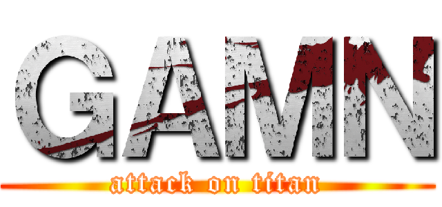 ＧＡＭＮ (attack on titan)