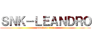 ＳＮＫ－ＬＥＡＮＤＲＯ (attack on titan)