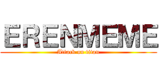 ＥＲＥＮＭＥＭＥ (Attack on titan)