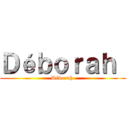 Ｄéｂｏｒａｈ  (Déborah )