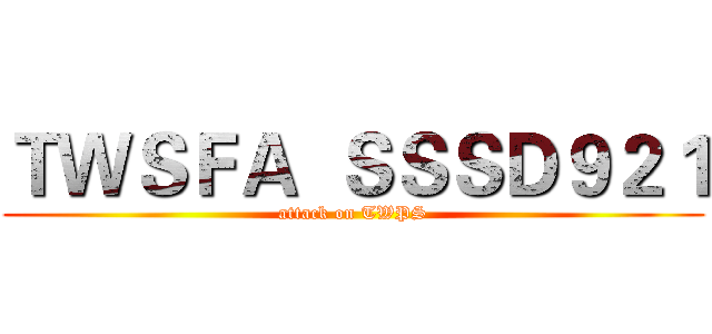 ＴＷＳＦＡ  ＳＳＳＤ９２１ (attack on TWPS)
