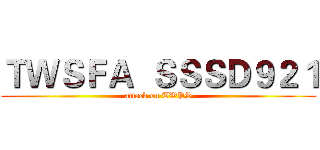 ＴＷＳＦＡ  ＳＳＳＤ９２１ (attack on TWPS)