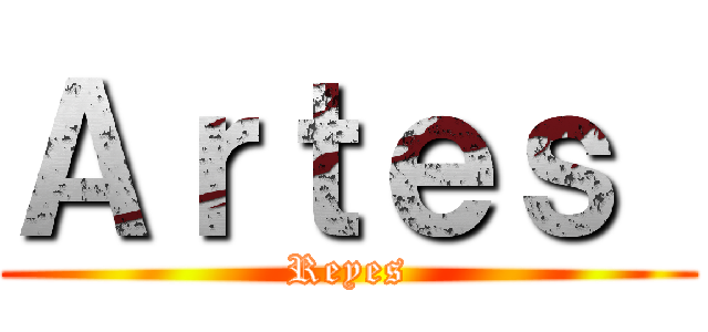 Ａｒｔｅｓ  (Reyes)