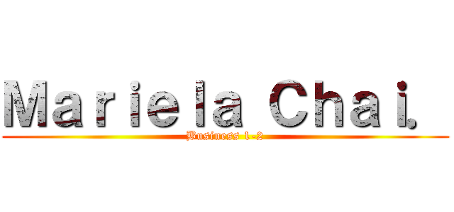 Ｍａｒｉｅｌａ Ｃｈａｉ． (Business 1-2)