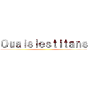 Ｏｕａｉｓｌｅｓｔｉｔａｎｓ ()