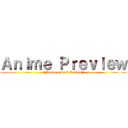 Ａｎｉｍｅ Ｐｒｅｖｉｅｗ ([ Anime news & Review])