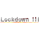 Ｌｏｃｋｄｏｗｎ ＩＩＩ (STAGE 4)